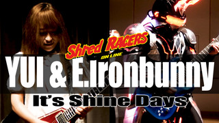 It's Shine Days - Shred RACERS - YUI[CYNTIA]×Ediee Ironbunny[IRONBUNNY]